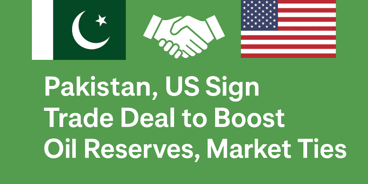 Pakistan, US Sign Trade Deal to Boost Oil Reserves, Market Ties