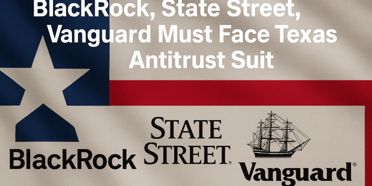BlackRock, State Street, Vanguard Must Face Texas Antitrust Suit