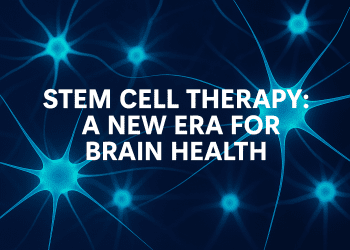 Stem Cell Therapy: A New Era for Brain Health
