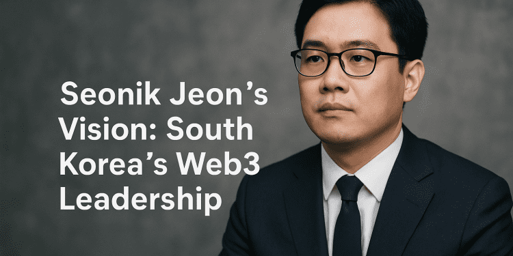 Seonik Jeon’s Vision: South Korea’s Web3 Leadership