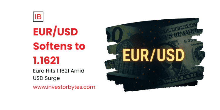 EUR/USD Softens to 1.1621: Euro Yields to Dollar Resilience Amid Fed Hawkishness