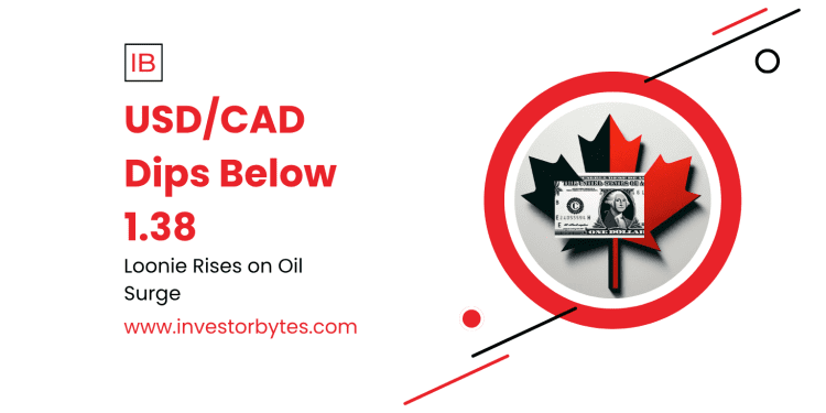 USD/CAD Dips Below 1.38: Loonie Surge on Oil Rally and BoC Hawkishness