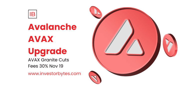 Avalanche AVAX Upgrade: Granite Activation Slashes Fees 30% on November 19