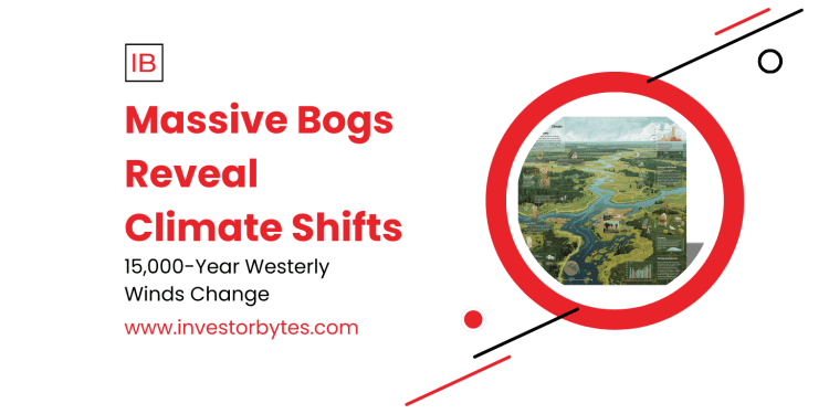 Massive Bogs Reveal Climate Shifts: Peatlands Expose 15,000-Year Westerly Wind Surge, Warning of Southern Ocean Carbon Peril