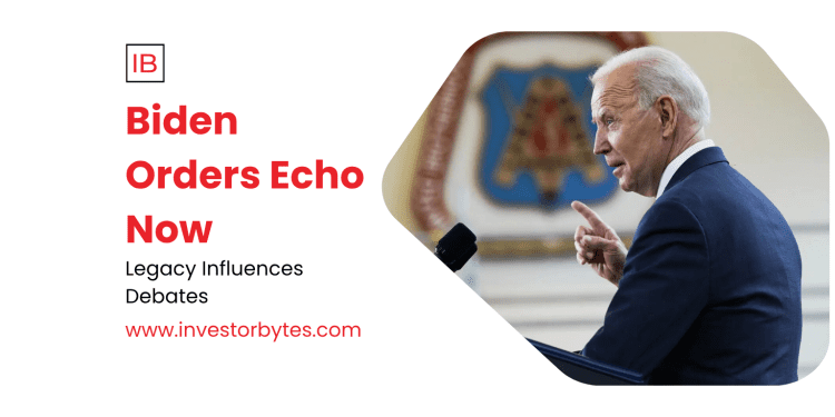 Biden Orders Echo Now