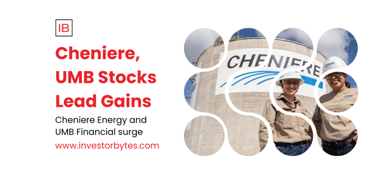 Cheniere, UMB Stocks Lead Gains