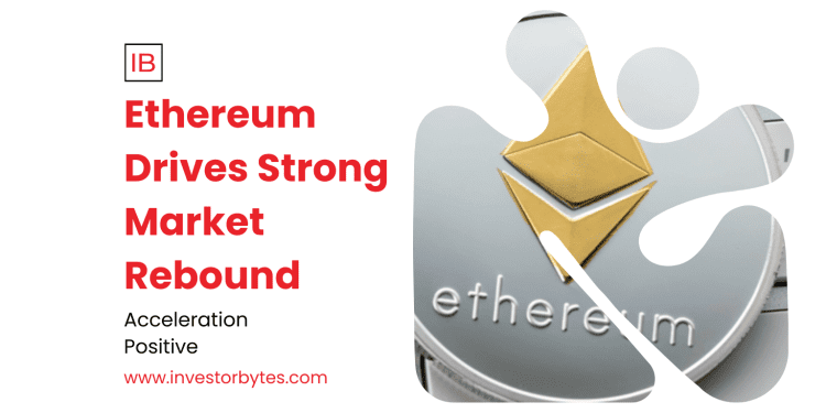 Ethereum Drives Strong Market Rebound