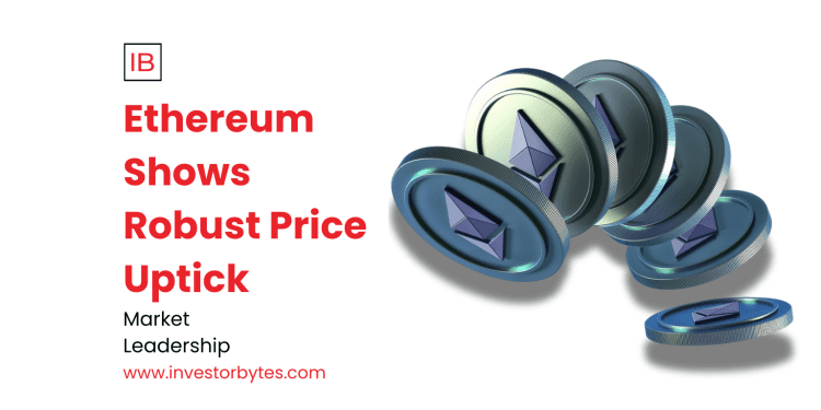 Ethereum Shows Robust Price Uptick