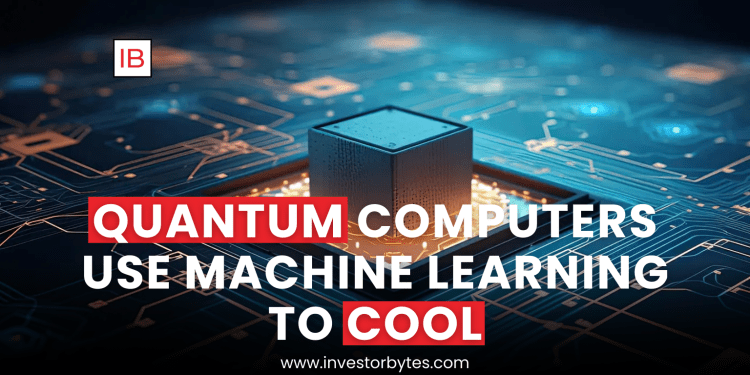 Quantum Computers Use Machine Learning to Cool