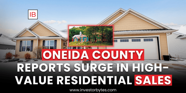 Oneida County Reports Surge in High-Value Residential Sales