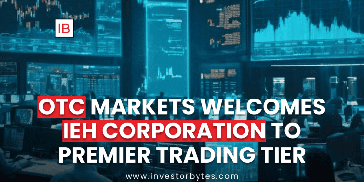 OTC Markets Welcomes IEH Corporation to Premier Trading Tier
