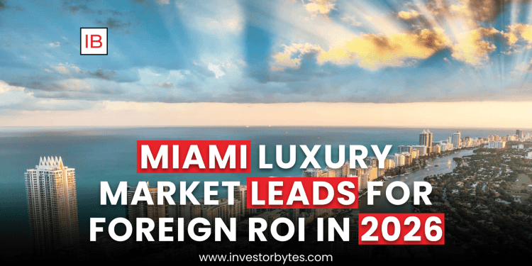 Miami Luxury Market Leads for Foreign ROI in 2026