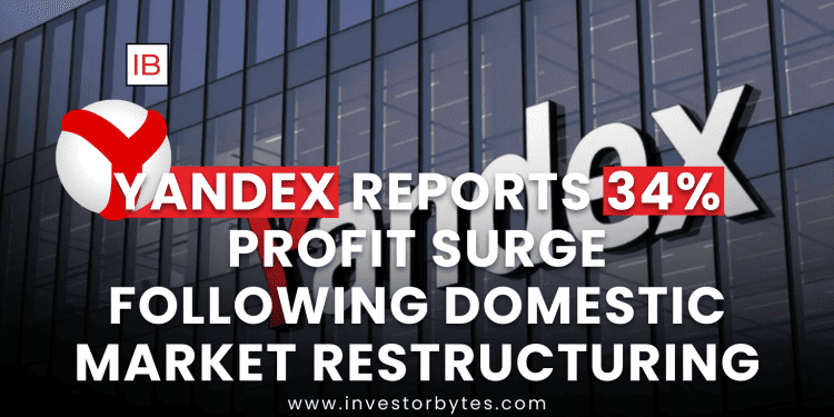 Yandex Reports 34% Profit Surge Following Domestic Market Restructuring