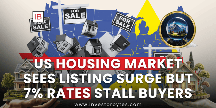 US Housing Market Sees Listing Surge but 7% Rates Stall Buyers