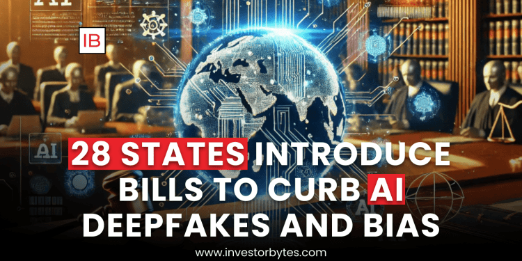 28 States Introduce Bills to Curb AI Deepfakes and Bias