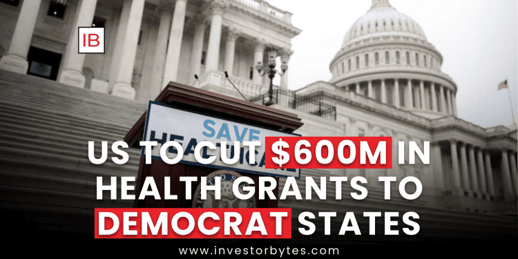 US to Cut $600M in Health Grants to Democrat States