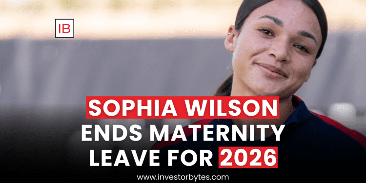 Sophia Wilson Ends Maternity Leave for 2026