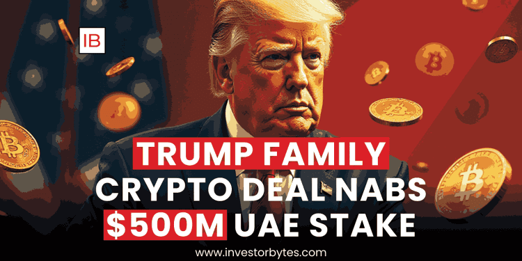 Trump Family Crypto Deal Nabs $500M UAE Stake