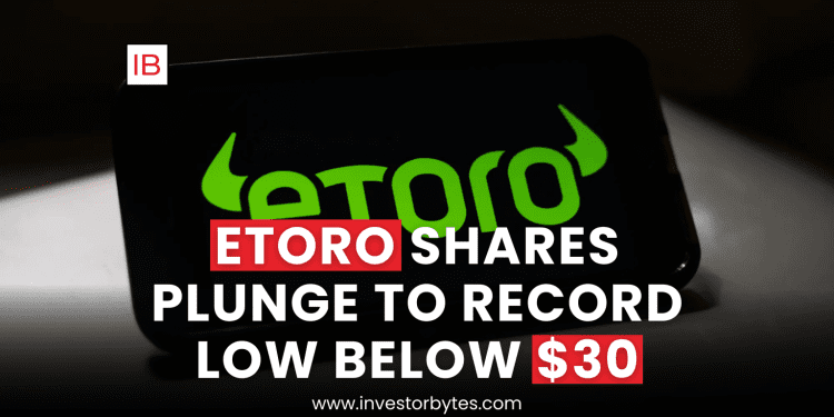 eToro Shares Plunge to Record Low Below $30