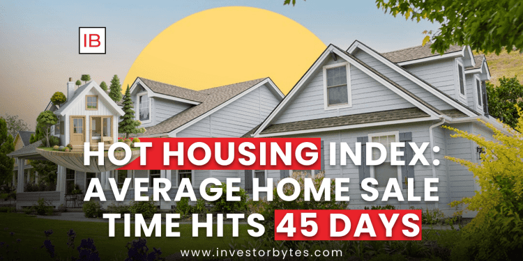 Hot Housing Index: Average Home Sale Time Hits 45 Days