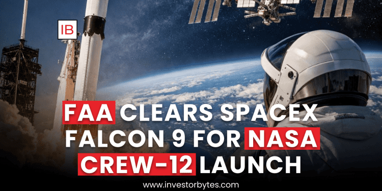 FAA Clears SpaceX Falcon 9 for NASA Crew-12 Launch