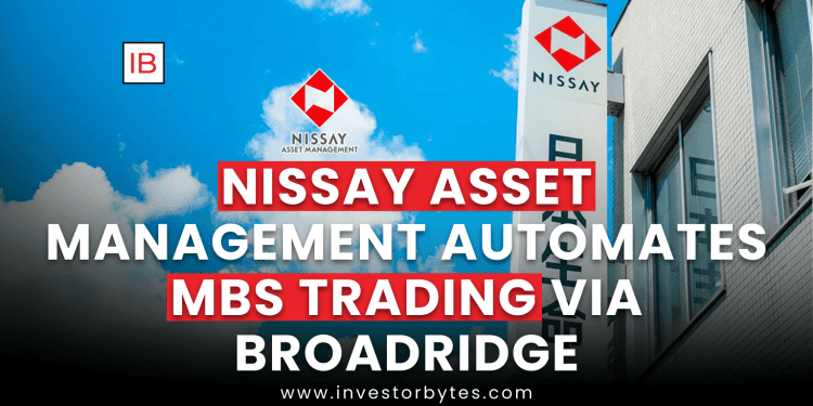 Nissay Asset Management Automates MBS Trading via Broadridge