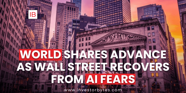 World Shares Advance as Wall Street Recovers from AI Fears