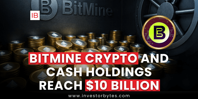 Bitmine Crypto and Cash Holdings Reach $10 Billion