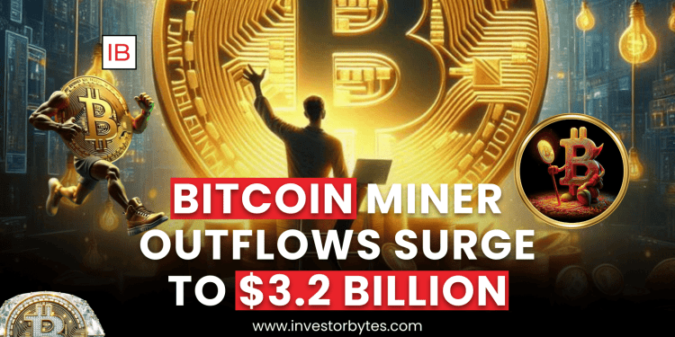 Bitcoin Miner Outflows Surge to $3.2 Billion