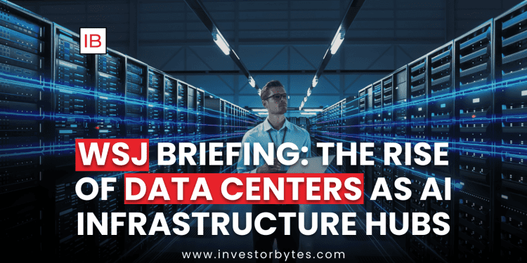 WSJ Briefing: The Rise of Data Centers as AI Infrastructure Hubs
