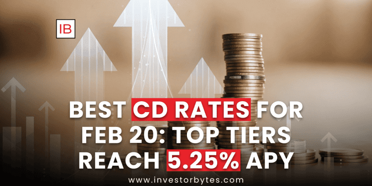Best CD Rates for Feb 20: Top Tiers Reach 5.25% APY