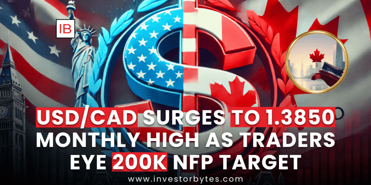 USD/CAD Surges to 1.3850 Monthly High as Traders Eye 200K NFP Target