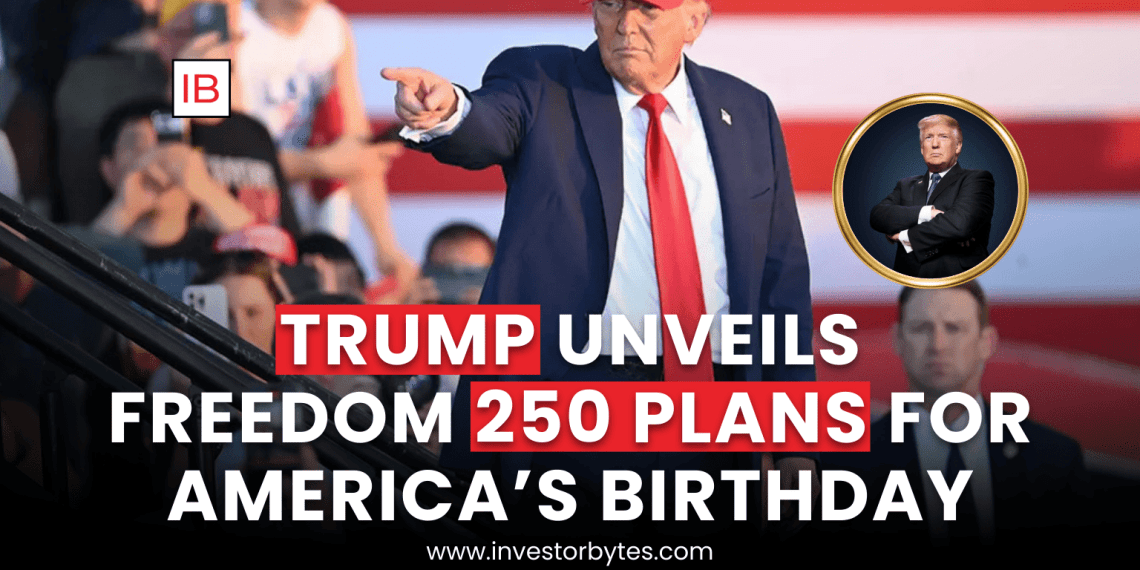 Trump Unveils Freedom 250 Plans for America’s Birthday