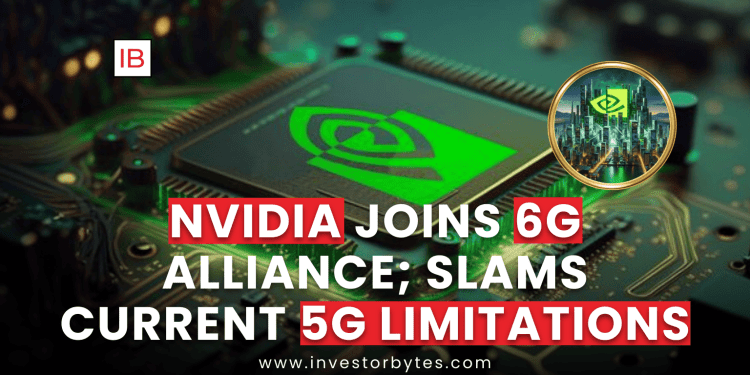 Nvidia Joins 6G Alliance; Slams Current 5G Limitations
