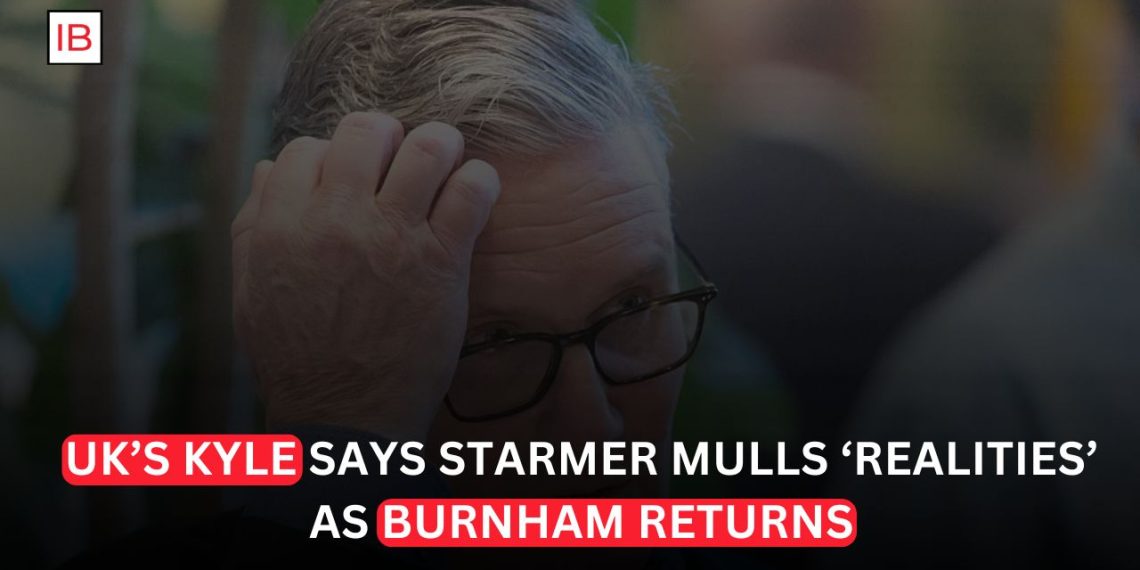 UK’s Kyle Says Starmer Mulls ‘Realities’ as Burnham Returns