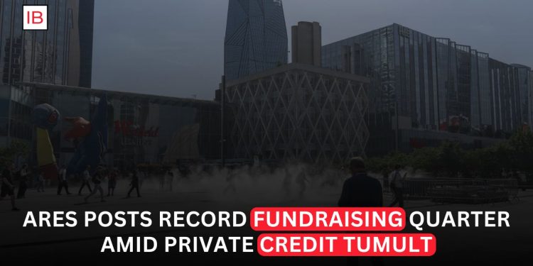 Ares Posts Record Fundraising Quarter Amid Private Credit Tumult