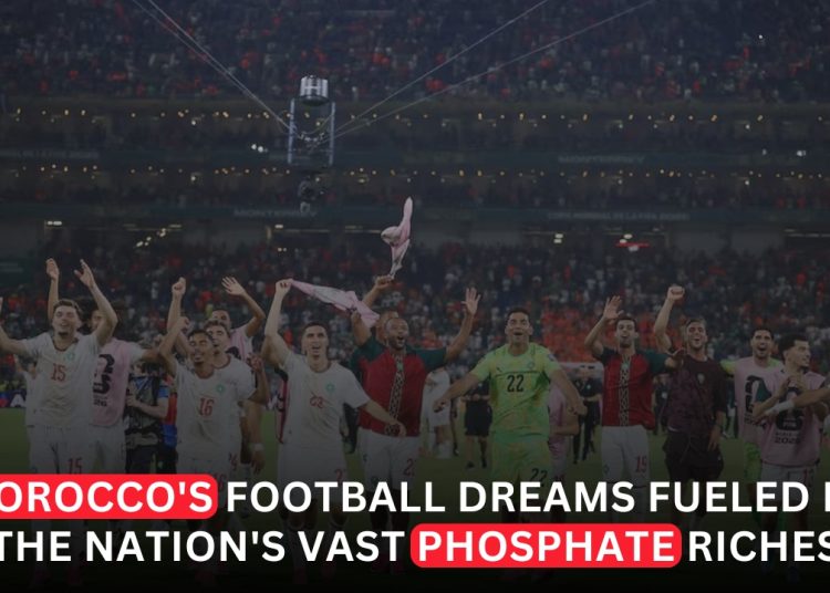 Morocco’s Football Revolution Powered by Phosphate Wealth and Strategic Investment