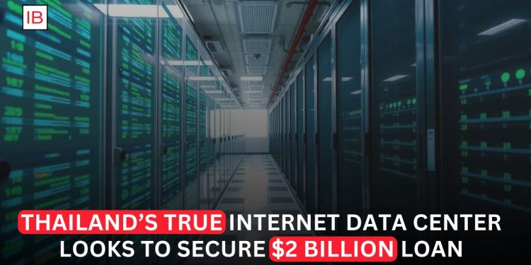 Thailand's True Internet Data Center Seeks $2 Billion Loan to Expand AI Infrastructure
