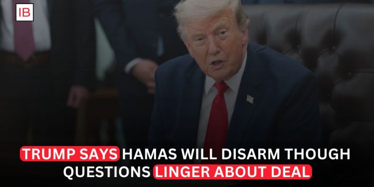 Trump Says Hamas Must Disarm Before Gaza Can Receive New Transitional Government