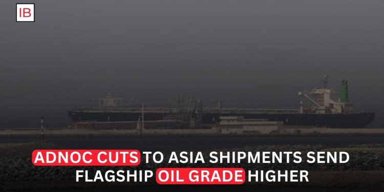 ADNOC Cuts Asia Shipments, Sending Flagship Murban Crude Higher