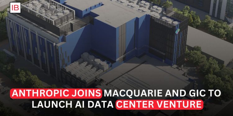 Anthropic, Macquarie and GIC Form Venture to Build AI Data Centers
