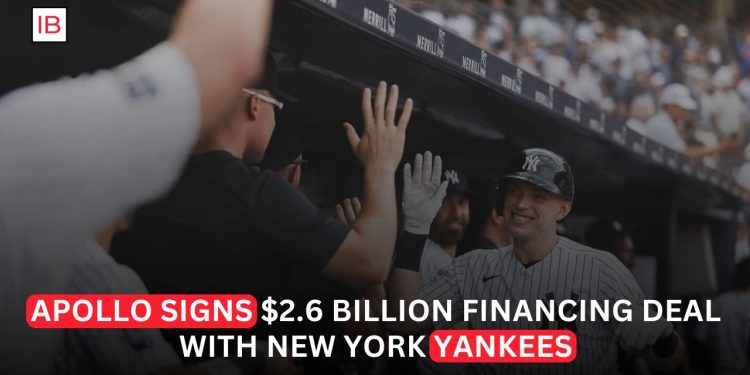 Apollo Strikes $2.6 Billion Financing Deal With New York Yankees