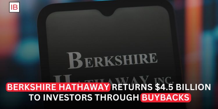 Berkshire Hathaway Buys Back $4.5 Billion of Its Own Shares