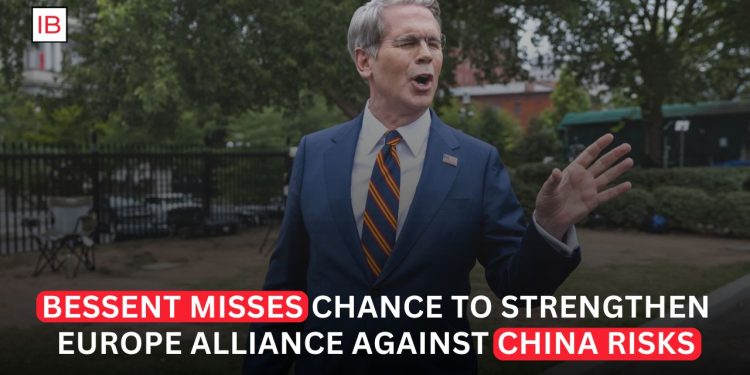 Bessent Misses Opportunity to Build Stronger Economic Coordination With China-Wary Europe