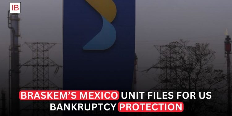 Braskem’s Mexico Unit Files for Chapter 11 as Debt Crisis Deepens