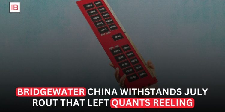 Bridgewater’s China Strategy Withstands the July Rout That Hurt Quant Funds