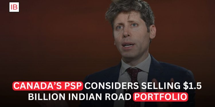 Canada’s PSP Weighs $1.5 Billion Sale of Indian Road Assets