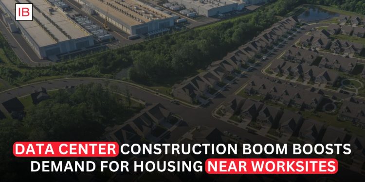 Data Center Construction Boom Sparks Growing Demand for Workforce Housing