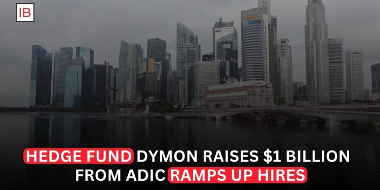 Dymon Asia Raises $1 Billion From Abu Dhabi Investor as Hedge Fund Expands Hiring