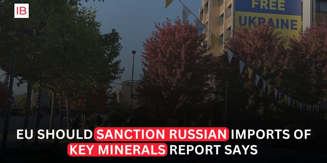 EU Should Sanction Russian Imports of Key Minerals, Report Says